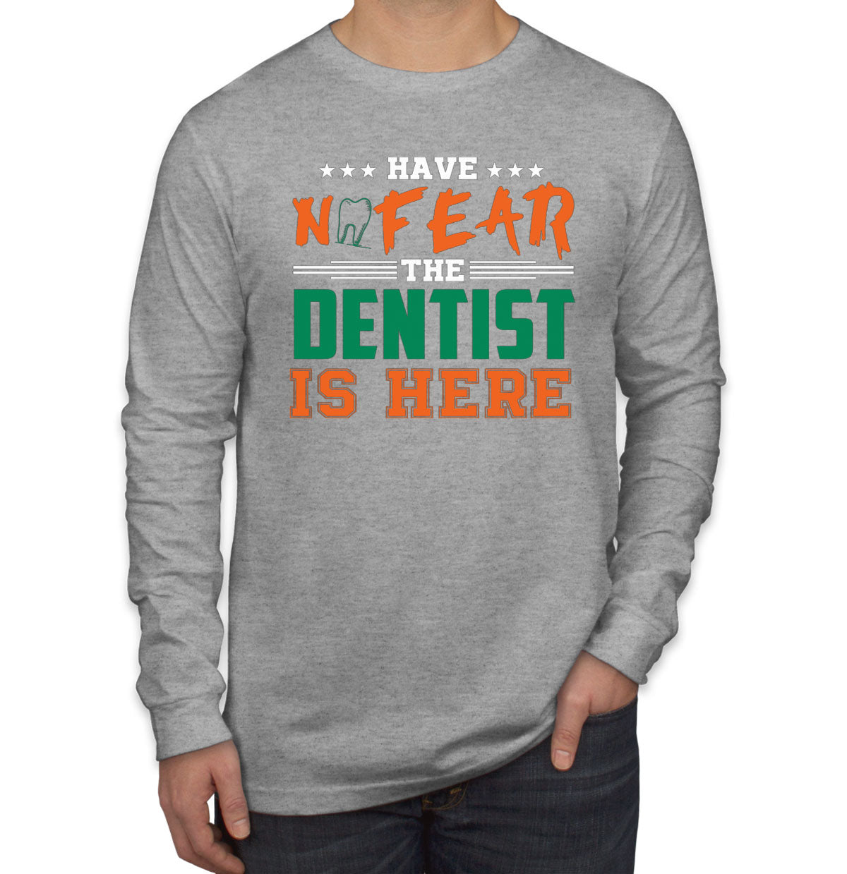 Have Not Fear The Dentist Is Here Men's Long Sleeve Shirt