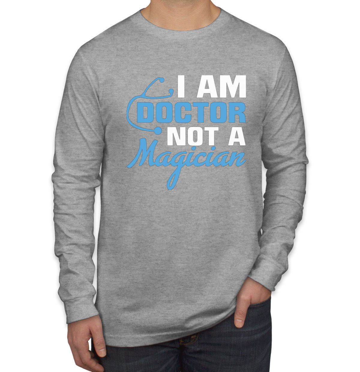 I Am Doctor Not A Magician Men's Long Sleeve Shirt