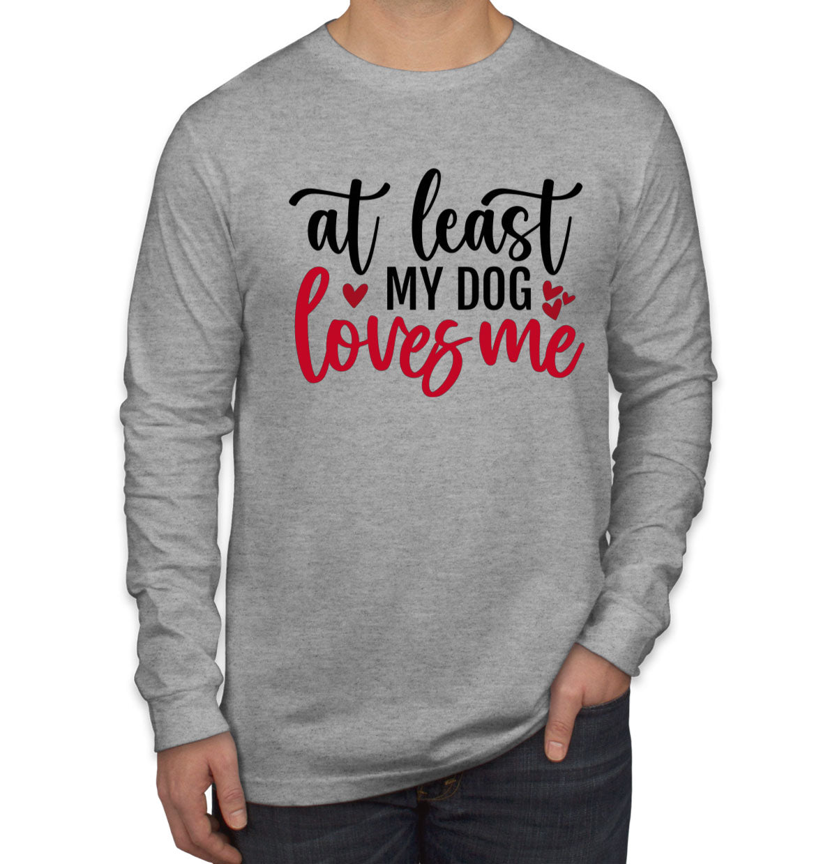 At Least My Dog Loves Me Men's Long Sleeve Shirt