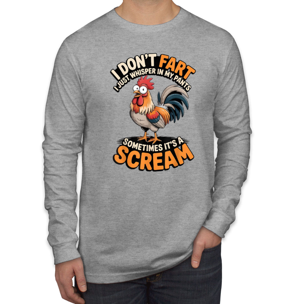 I Don't Fart I Just Whisper In My Pants Sometimes It's A Scream Men's Long Sleeve Shirt