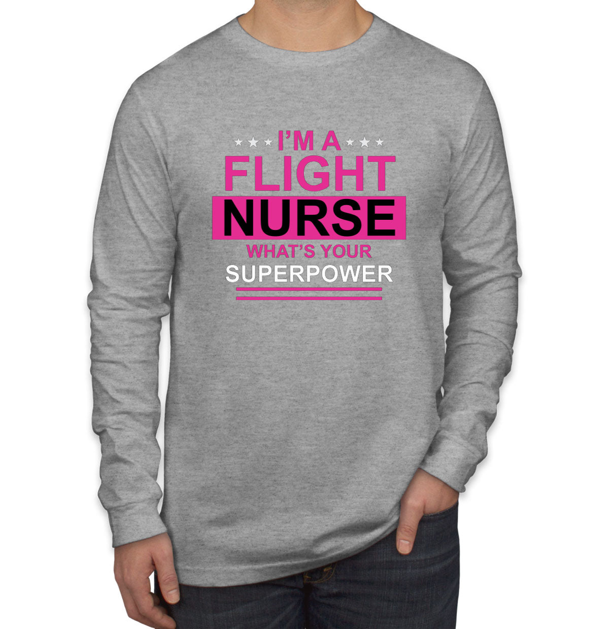 I'm A Flight Nurse What's Your Superpower? Men's Long Sleeve Shirt