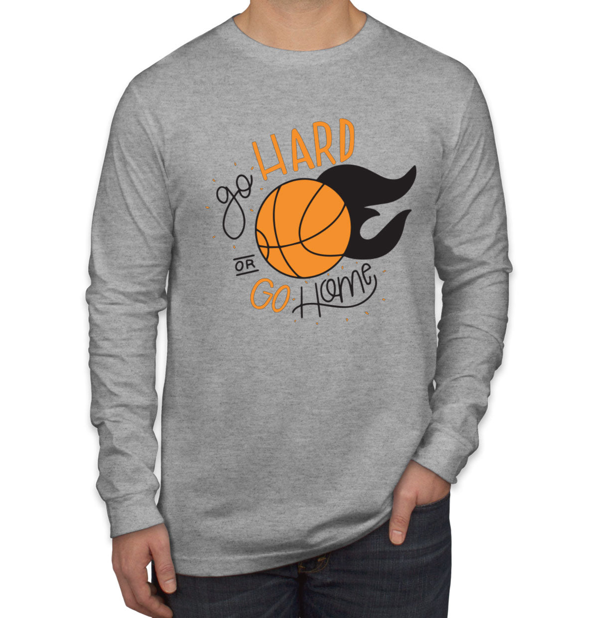 Go Hard Or Go Home Basketball Men's Long Sleeve Shirt