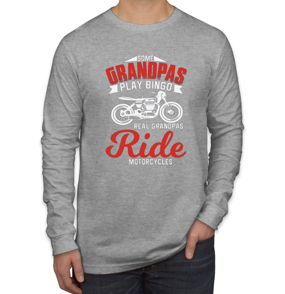 Some Grandpas Play Bingo Real Grandpas Ride Motorcycles Men's Long Sleeve Shirt