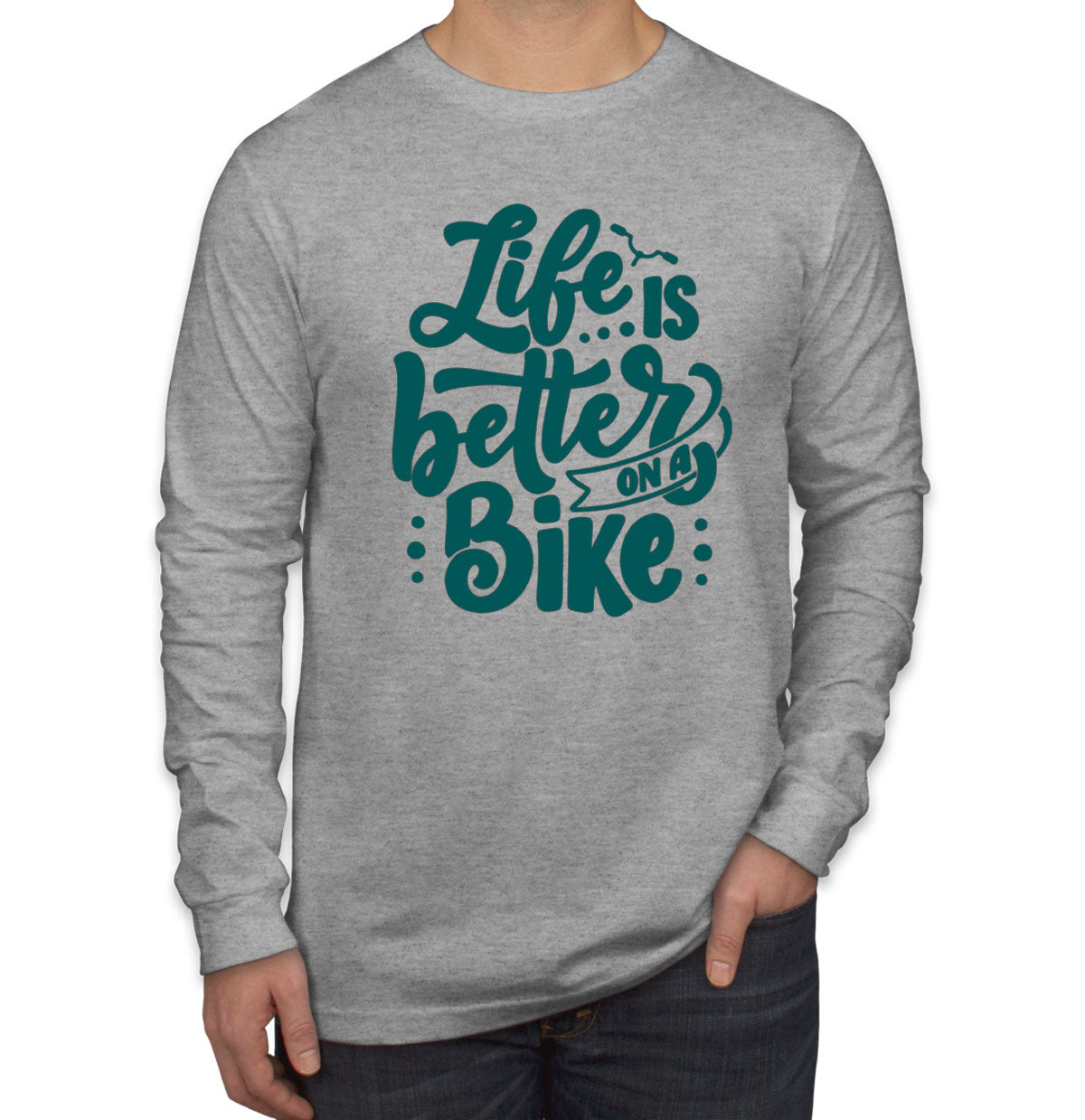 Life Is Better On A Bike Men's Long Sleeve Shirt