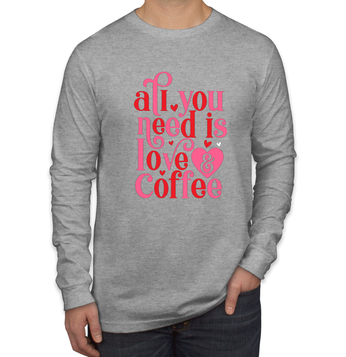 All You Need Is Love And Coffee Valentine's Day Men's Long Sleeve Shirt