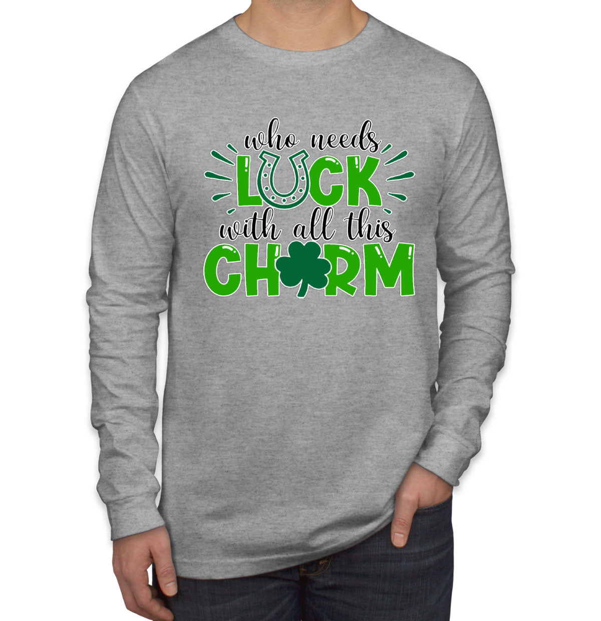 Who Needs Luck With All This Charm St. Patrick's Day Men's Long Sleeve Shirt