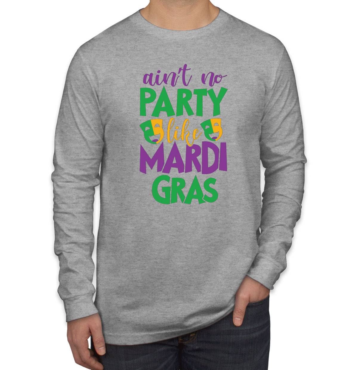 Ain't No Party Like Mardi Gras Men's Long Sleeve Shirt