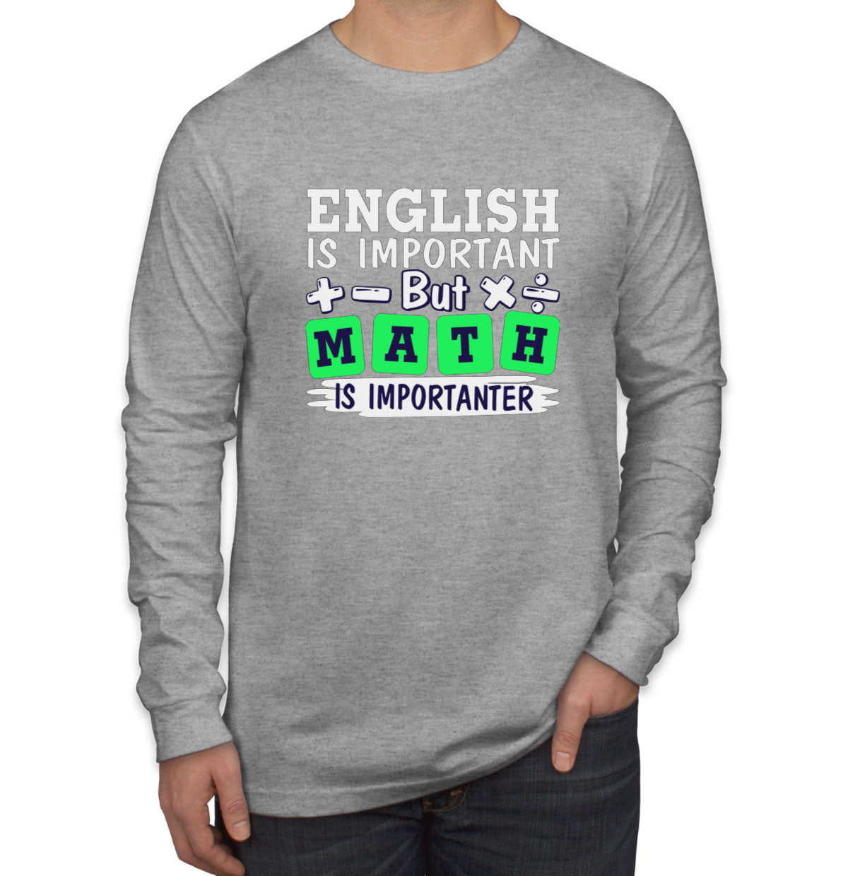 English Is Important But Math Is Importanter Men's Long Sleeve Shirt