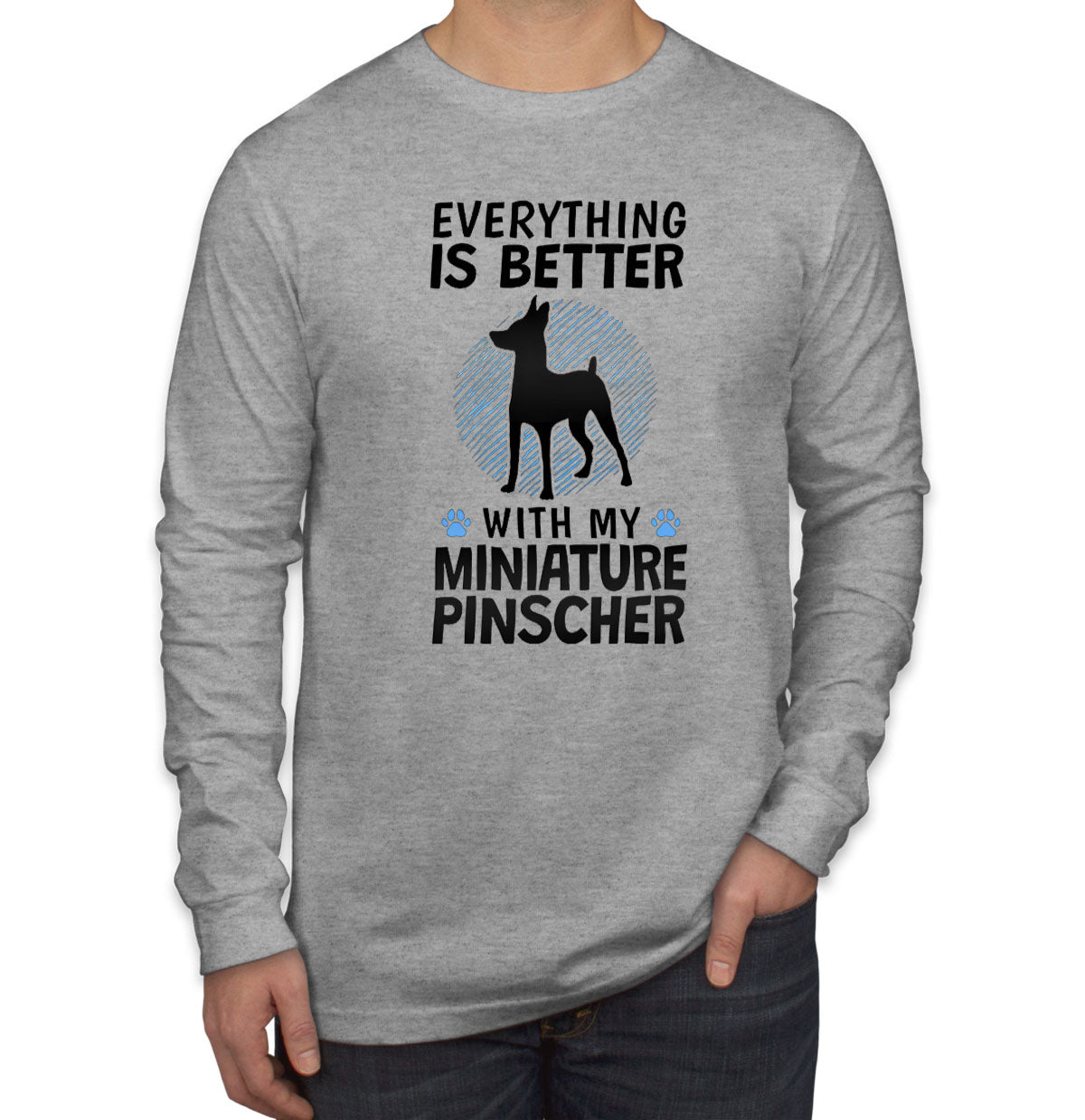 Everything Is Better With My Miniature Pinscher Dog Long Sleeve Shirt