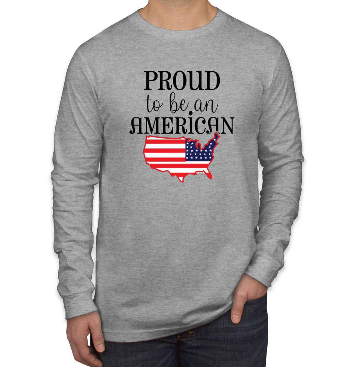 Proud To Be An American Patriotic Men's Long Sleeve Shirt