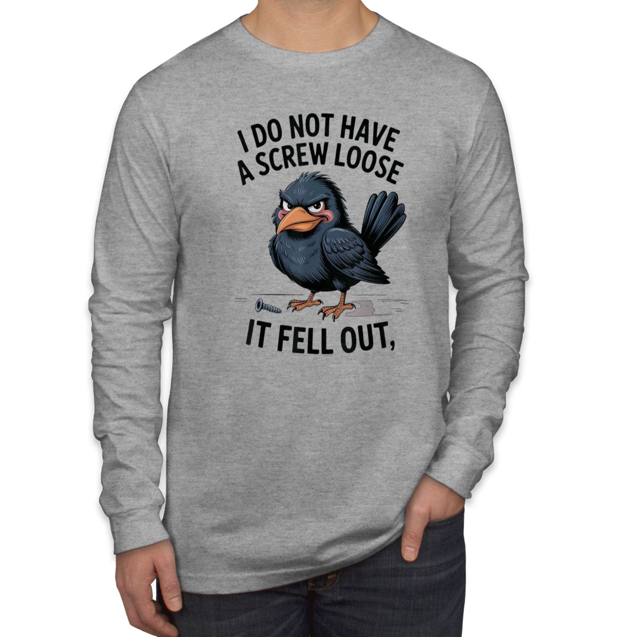 I Do Not Have A Screw Loose It Fell Out Men's Long Sleeve Shirt