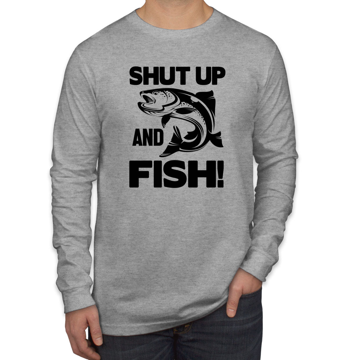 Shut Up And Fish Men's Long Sleeve Shirt