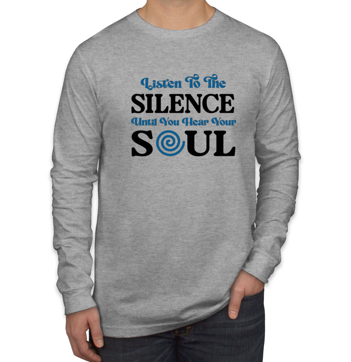 Listen To The Silence Until You Hear Your Soul Spiritual Men's Long Sleeve Shirt