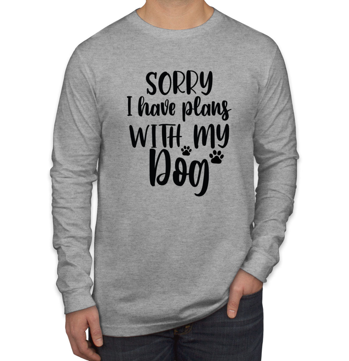 Sorry I Have Plans With My Dog Men's Long Sleeve Shirt