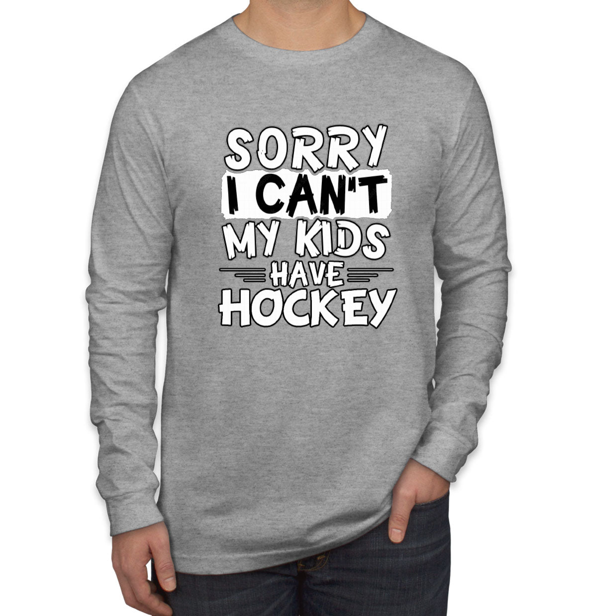 Sorry I Can't My Kids Have Hockey Men's Long Sleeve Shirt