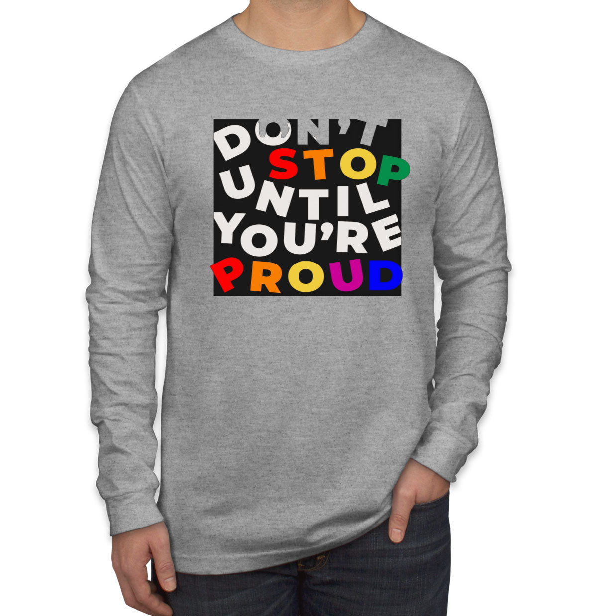 Don't Stop Until You're Proud Motivational Men's Long Sleeve Shirt