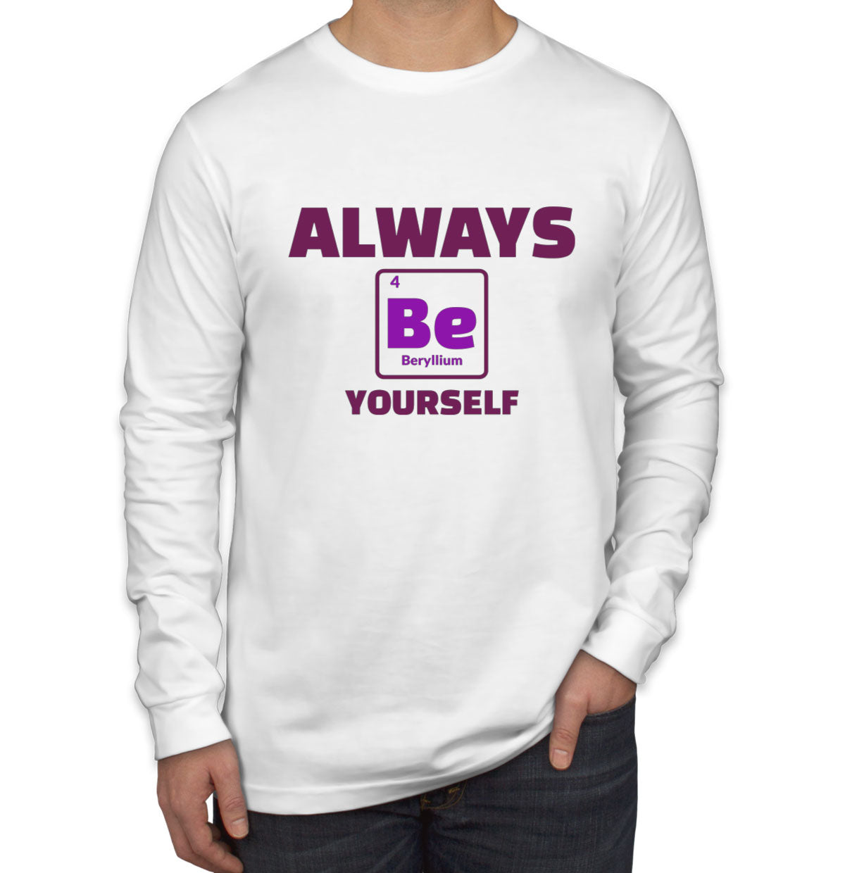 Always Be Yourself Funny Periodic Table Men's Long Sleeve Shirt