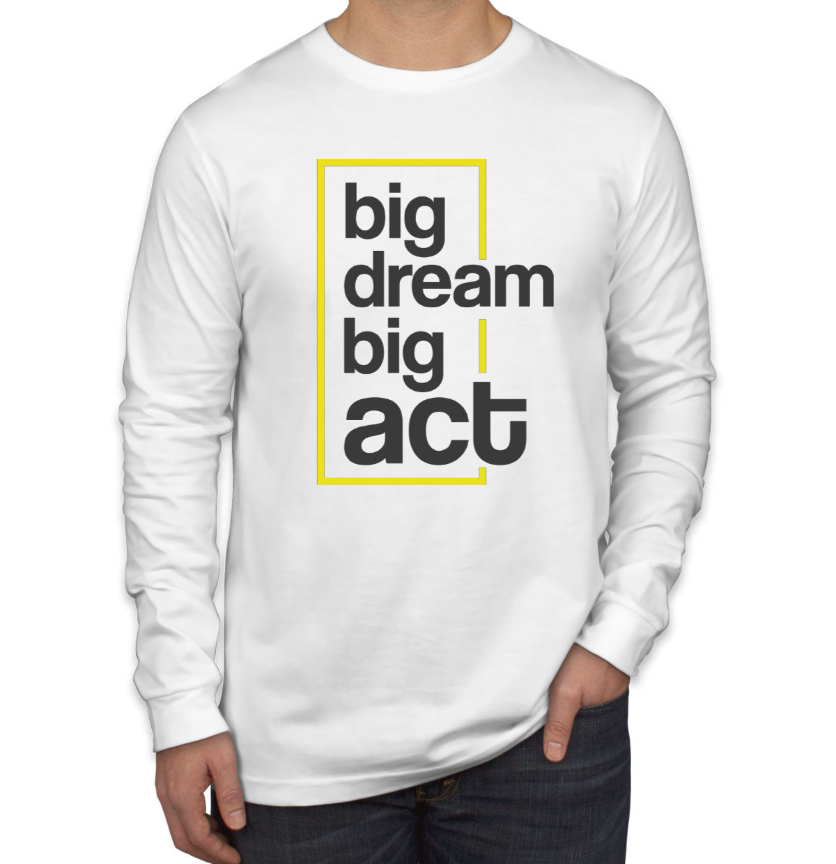 Big Dream Big Act Men's Long Sleeve Shirt