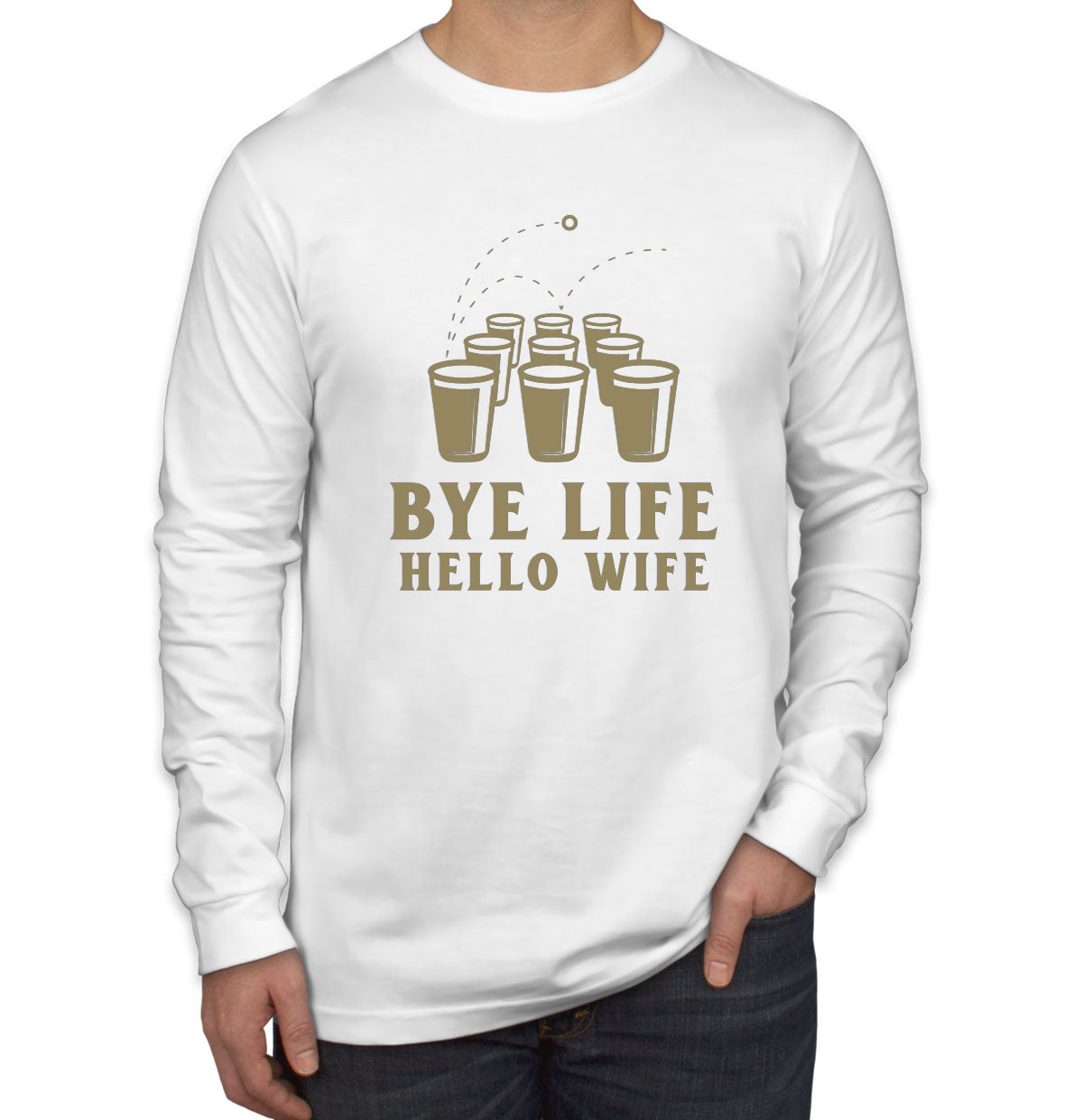 Bye Life Hello Wife Bachelor Getting Married Party Men's Long Sleeve Shirt