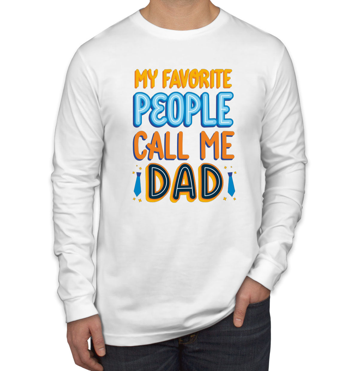 My Favorite People Call Me Dad Father's Day Men's Long Sleeve Shirt