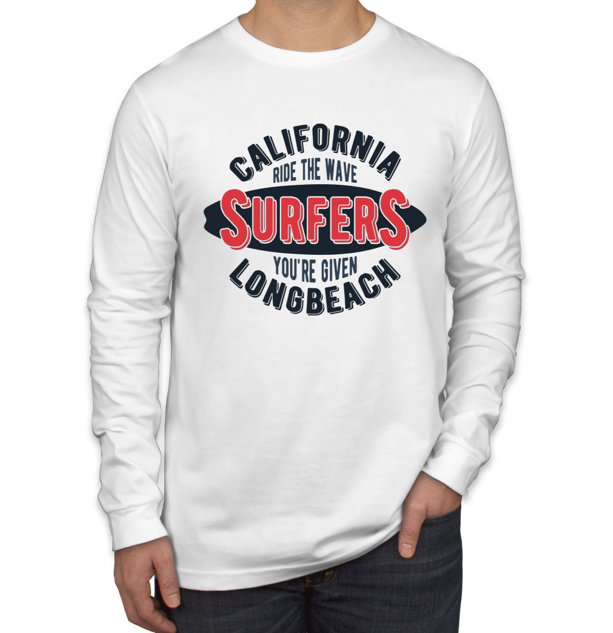 California Ride The Wave Surfers You're Given Long Beach Men's Long Sleeve Shirt