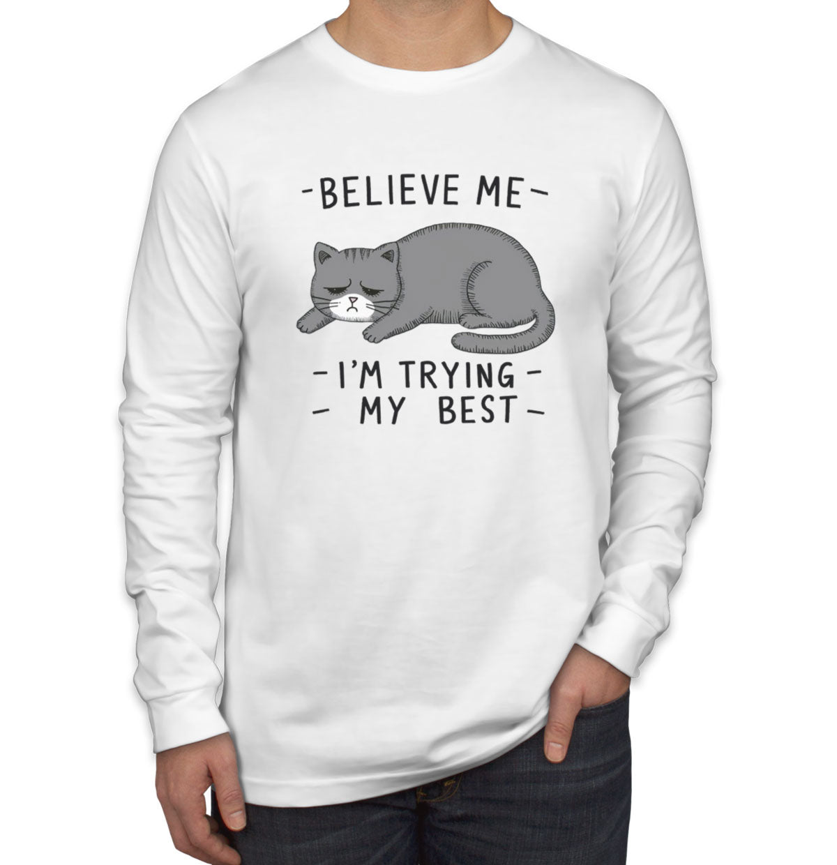 Believe Me I'm Trying My Best Cat Lover Men's Long Sleeve Shirt