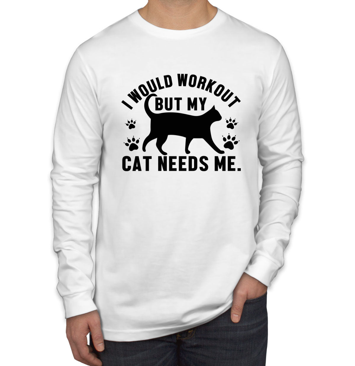 I Would Workout But My Cat Needs Me Gym Men's Long Sleeve Shirt