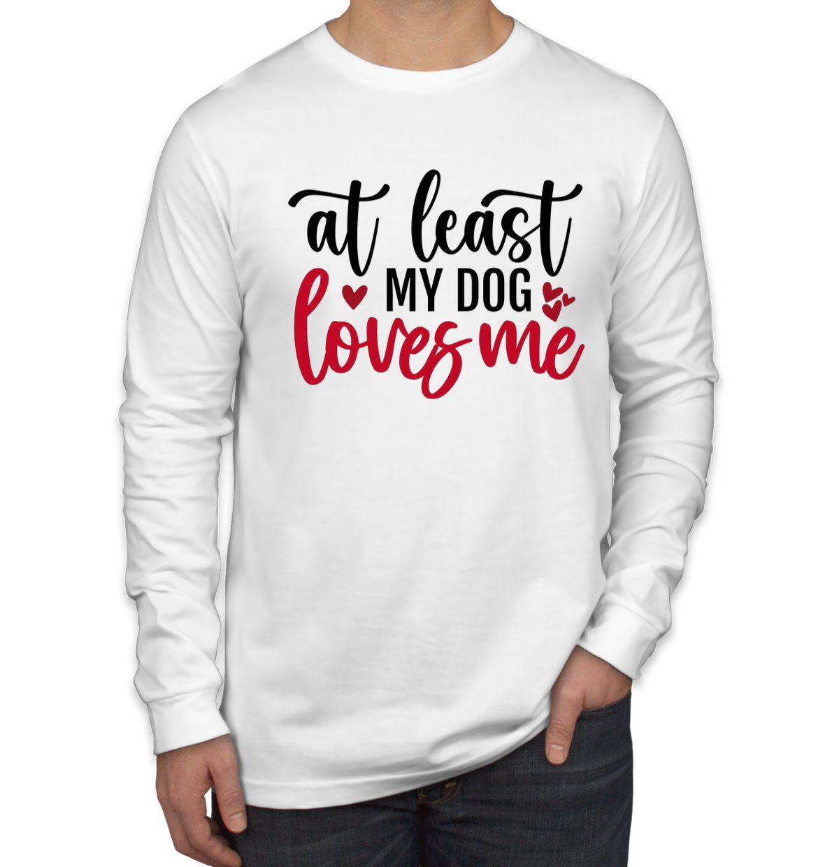 At Least My Dog Loves Me Men's Long Sleeve Shirt