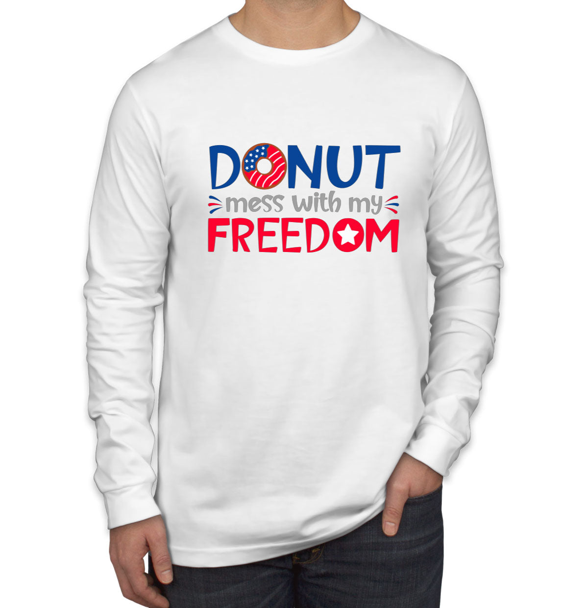 Donut Mess With My Freedom Patriotic Men's Long Sleeve Shirt