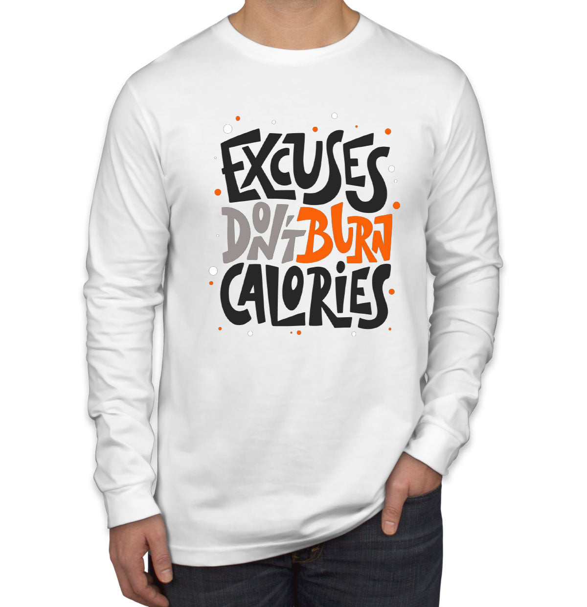 Excuses Don't Burn Calories Gym Fitness Men's Long Sleeve Shirt