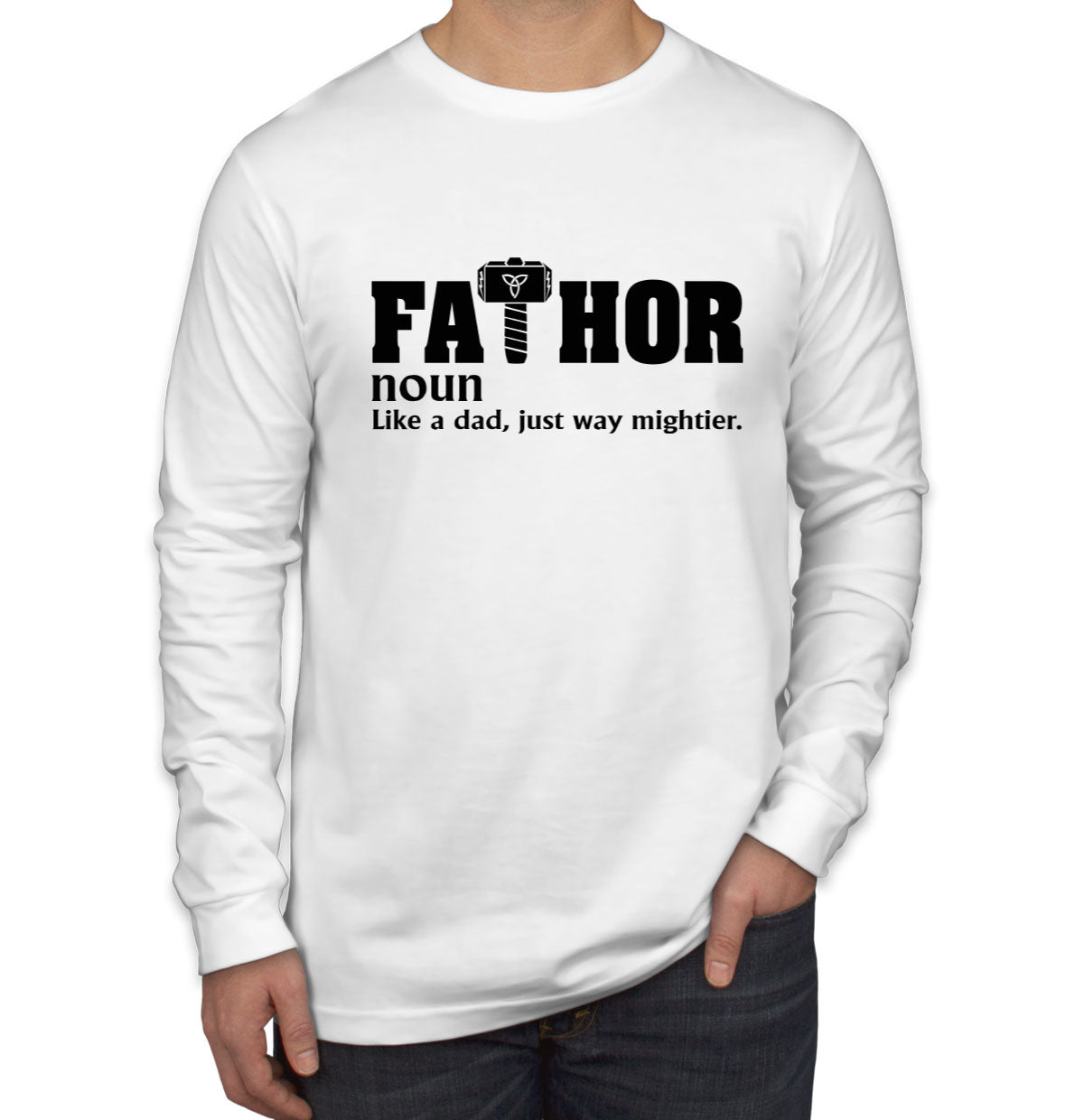 Fathor Like A Dad Just Way Mightier Father's Day Men's Long Sleeve Shirt