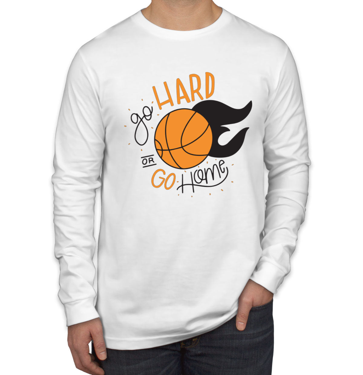 Go Hard Or Go Home Basketball Men's Long Sleeve Shirt
