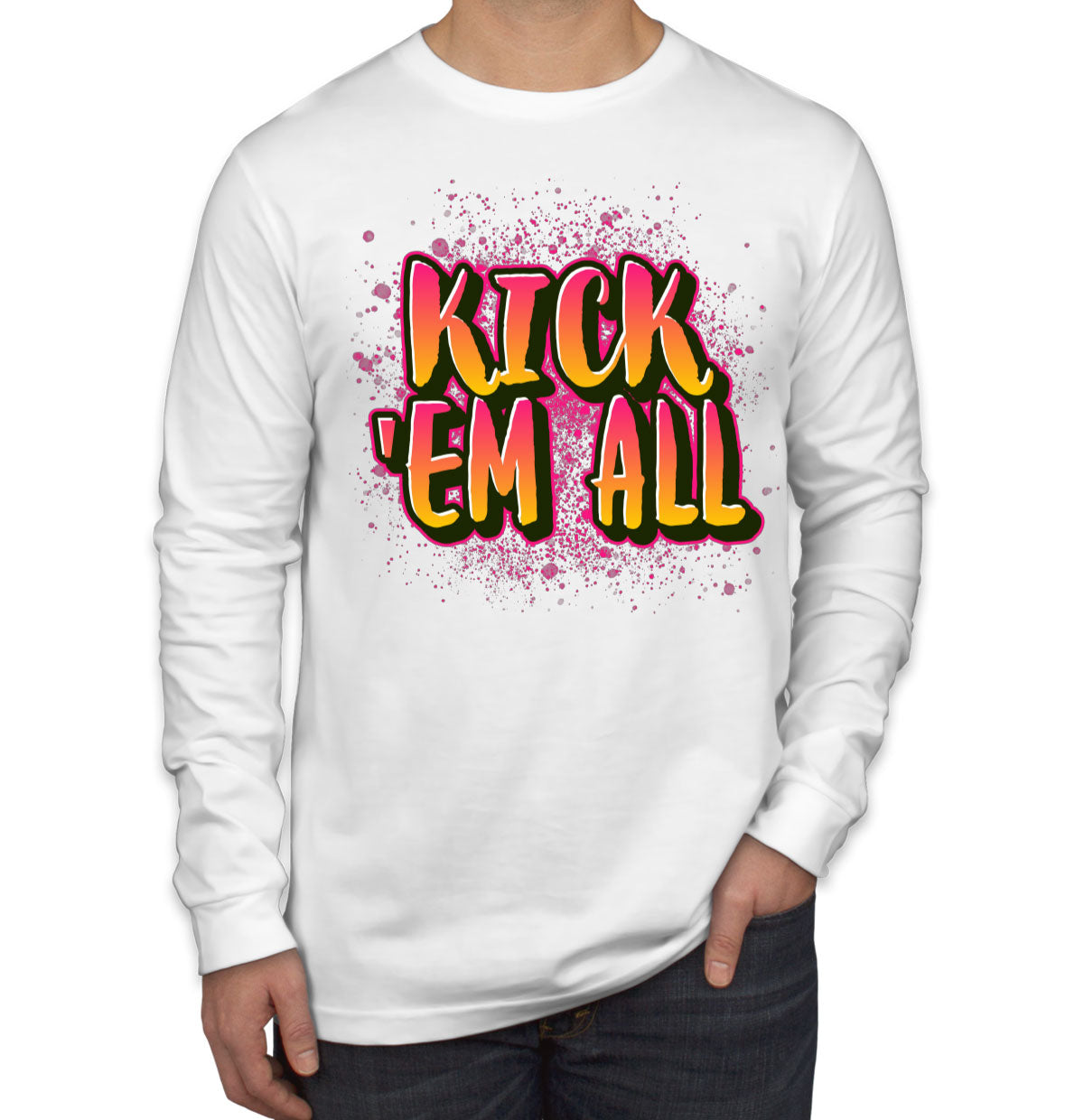 Kick 'Em All Long Sleeve Shirt