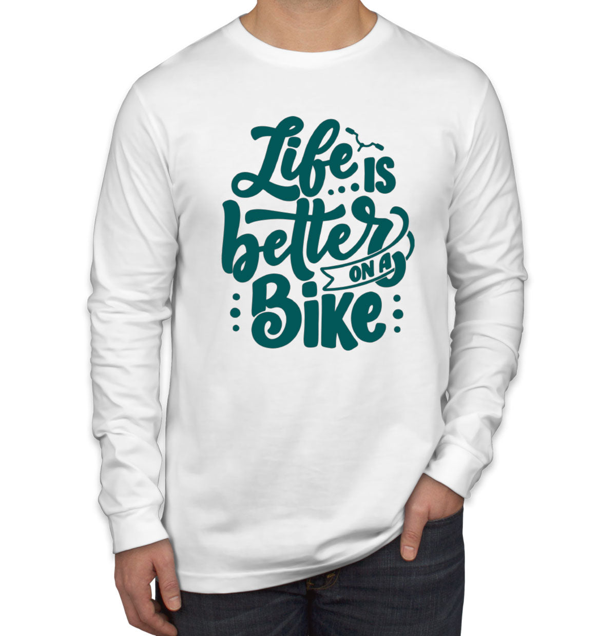 Life Is Better On A Bike Men's Long Sleeve Shirt