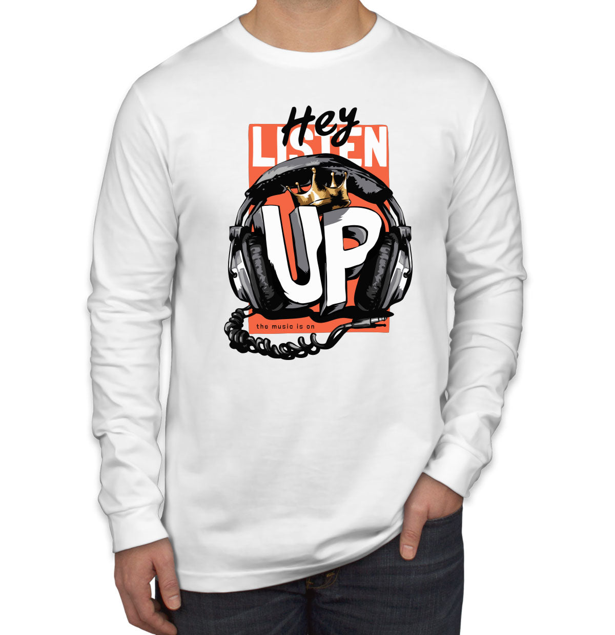 Listen Up The Music Is On Men's Long Sleeve Shirt