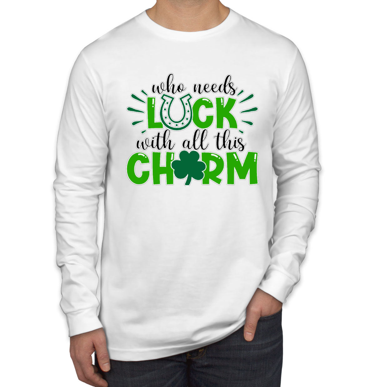 Who Needs Luck With All This Charm St. Patrick's Day Men's Long Sleeve Shirt