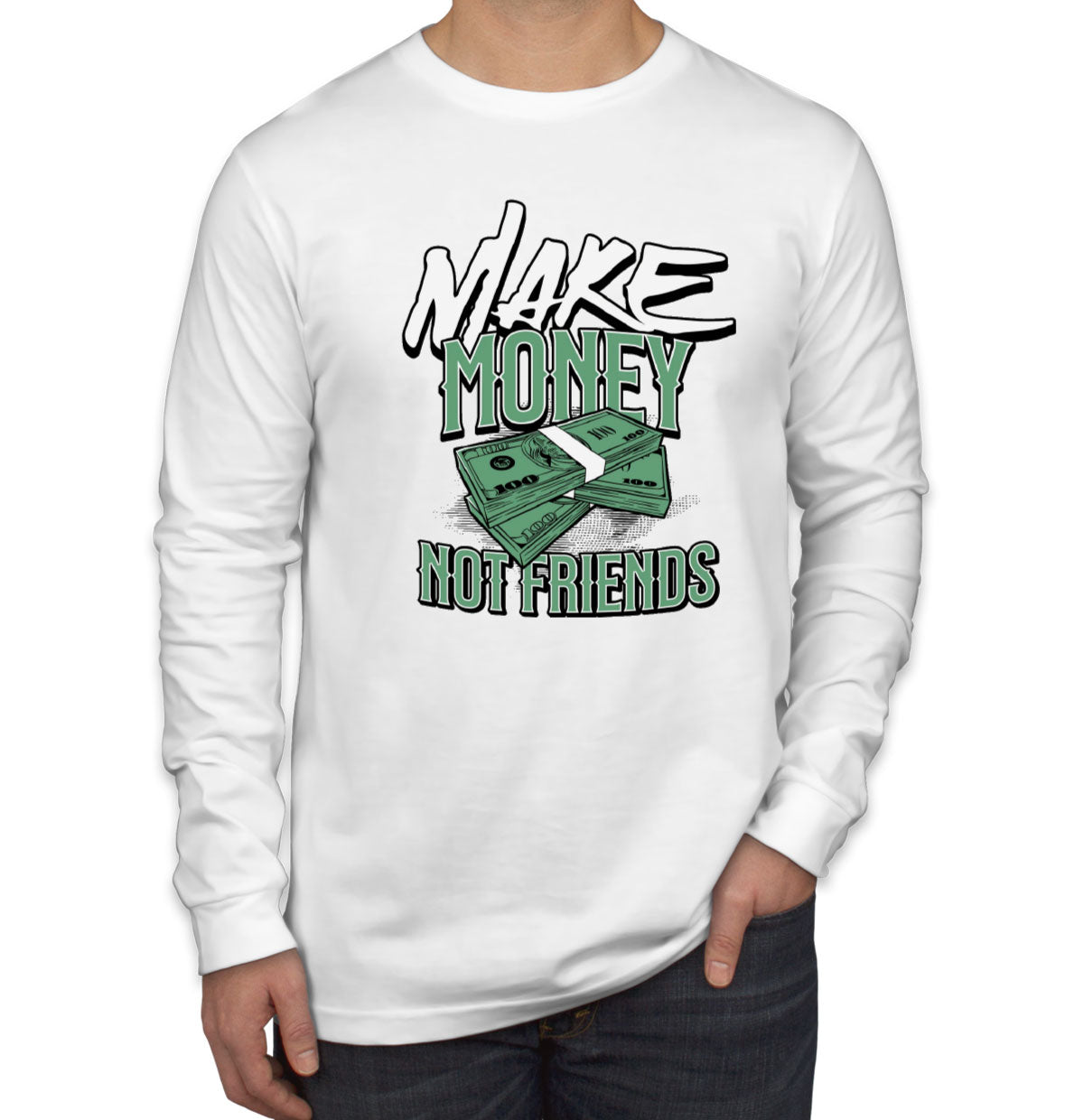 Make Money Not Friends Men's Long Sleeve Shirt