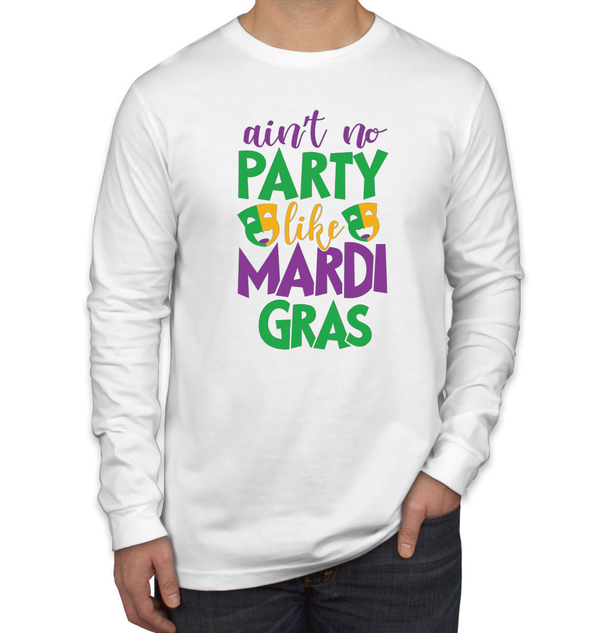 Ain't No Party Like Mardi Gras Men's Long Sleeve Shirt