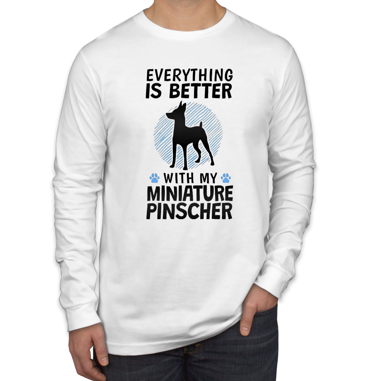 Everything Is Better With My Miniature Pinscher Dog Long Sleeve Shirt