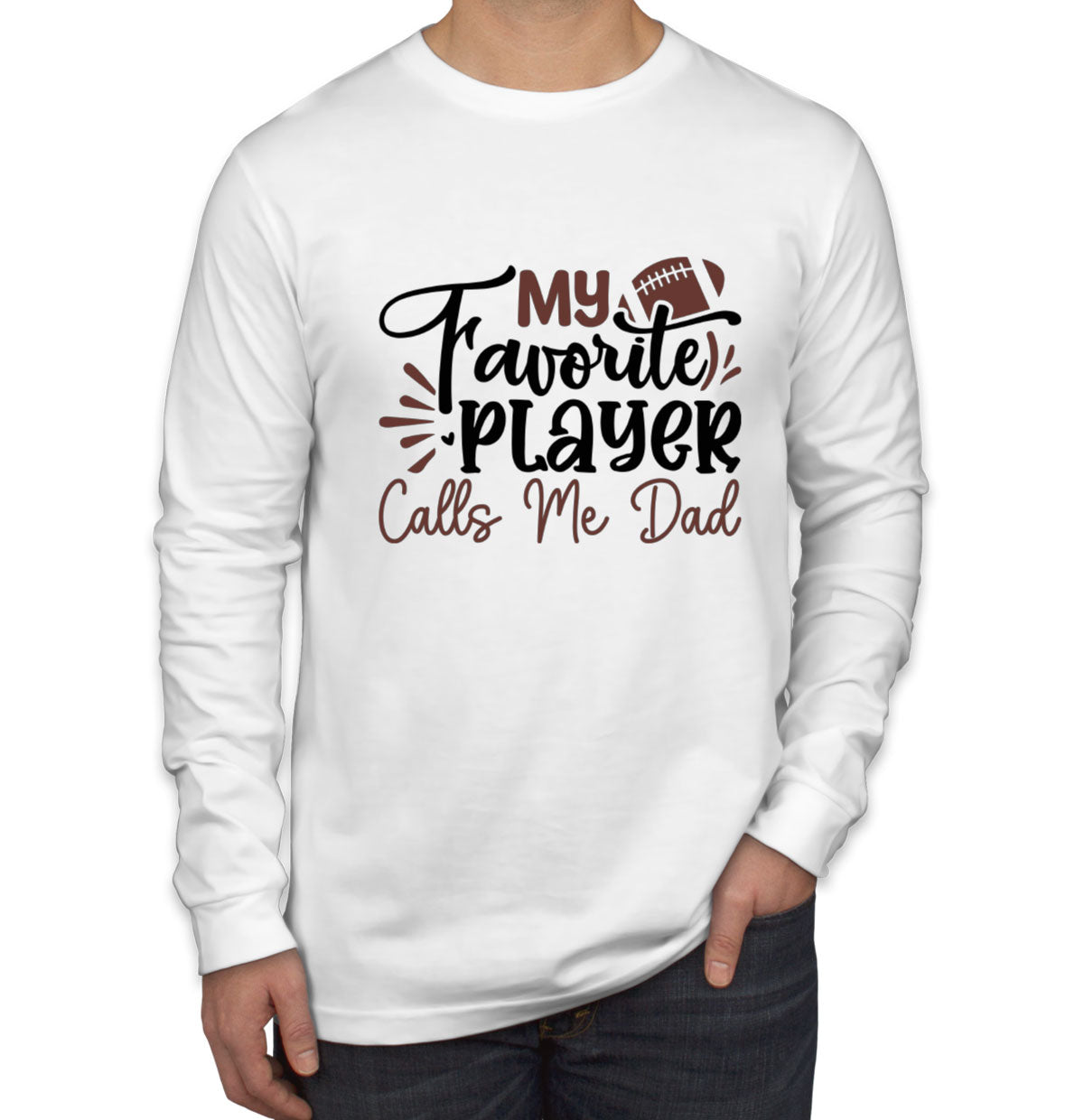 My Favorite Player Calls Me Dad Men's Long Sleeve Shirt