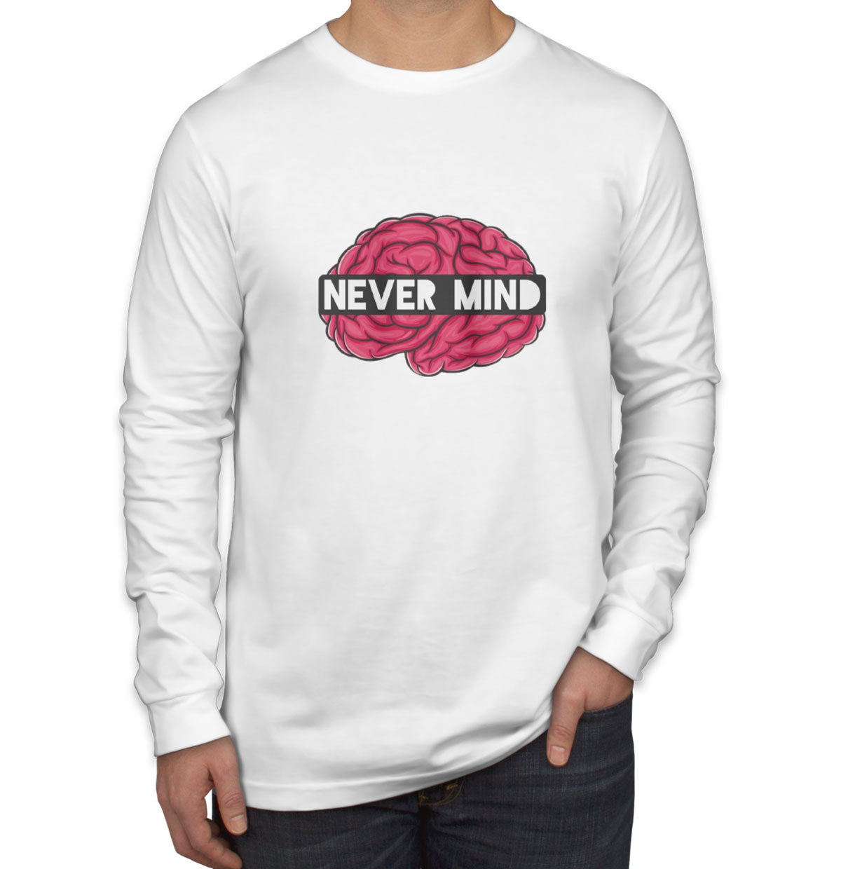 Never Mind Men's Long Sleeve Shirt