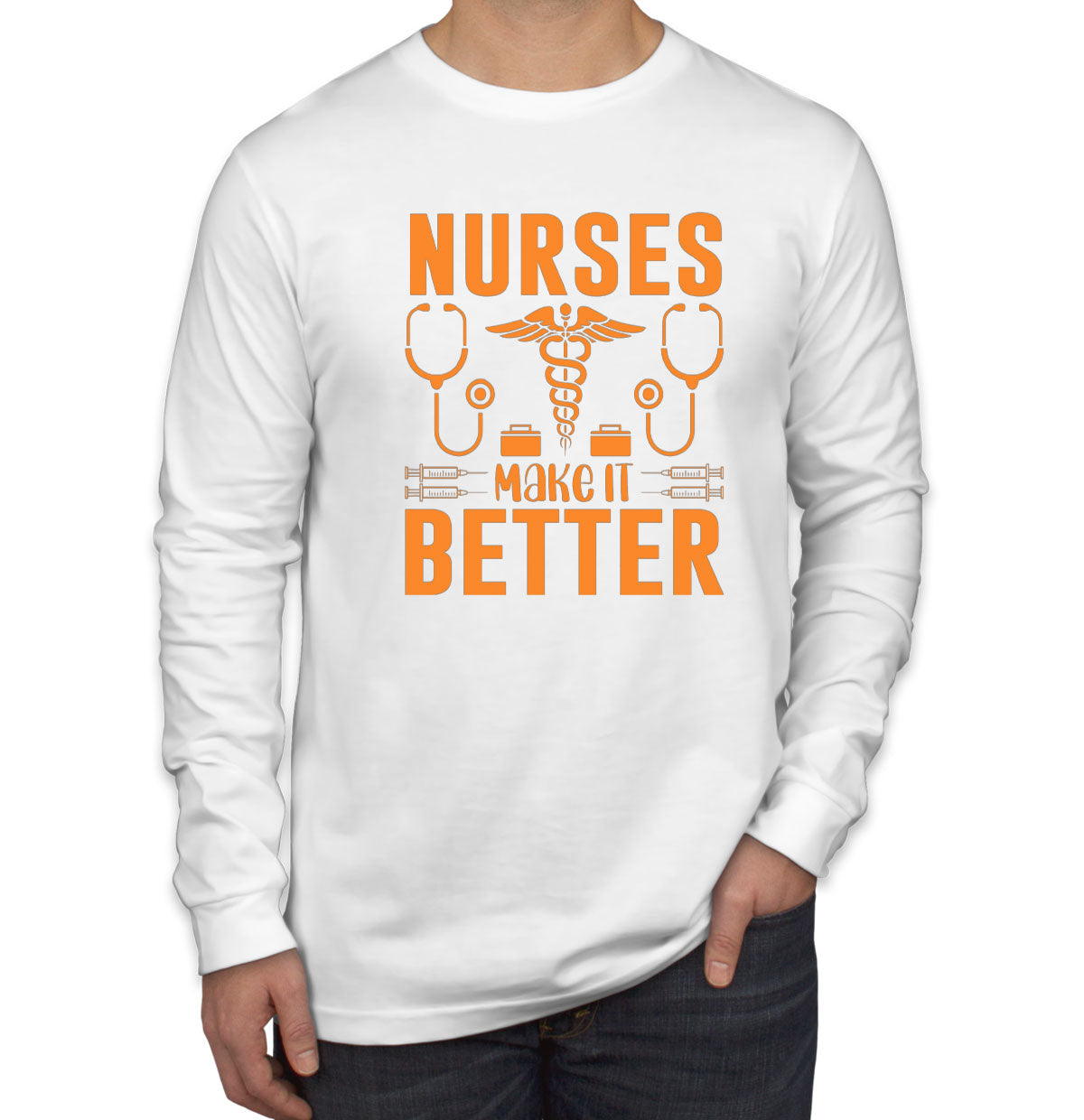 Nurses Make It Better Men's Long Sleeve Shirt