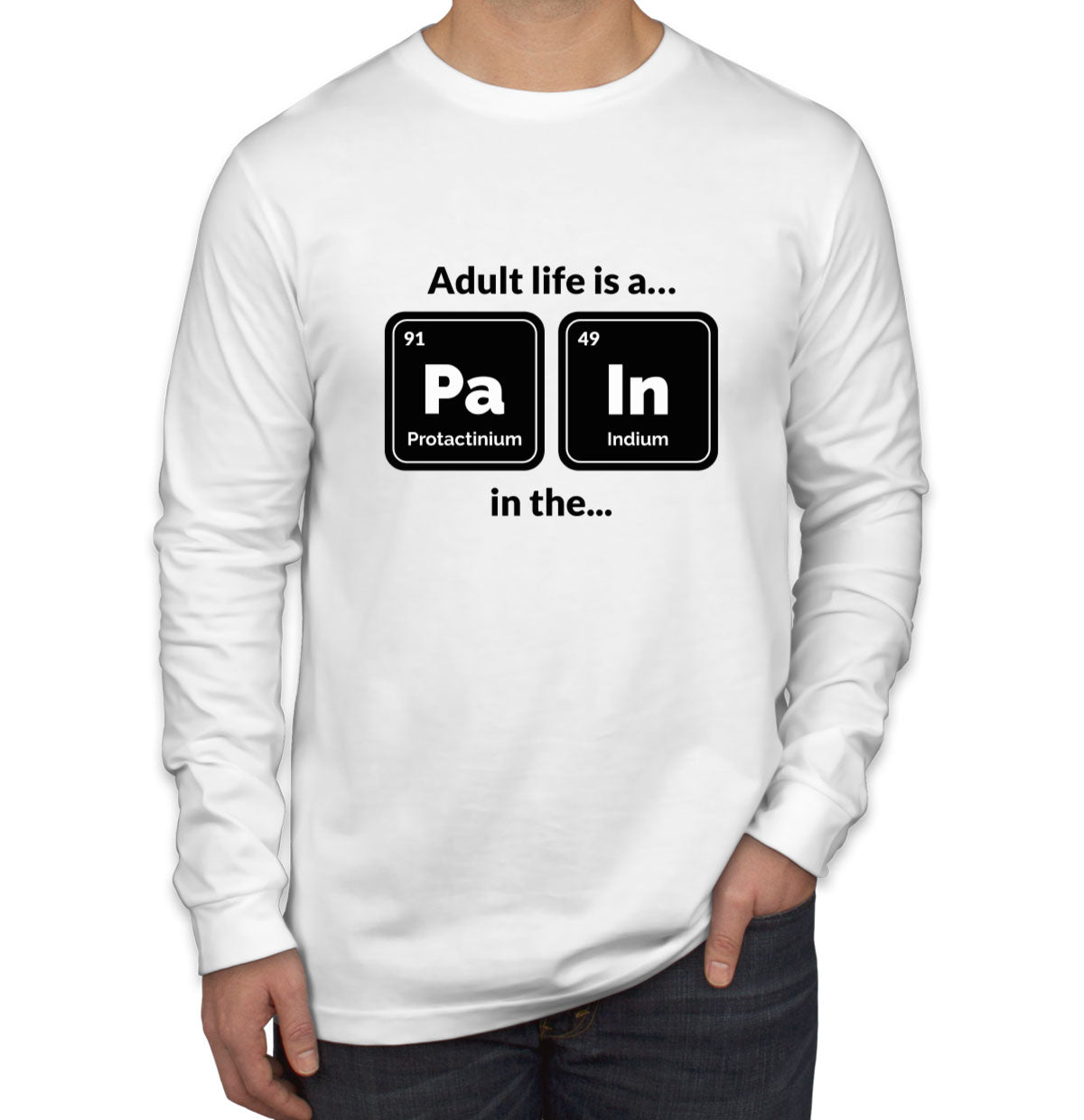 Adult Life Is A Pain In A Funny Periodic Table Men's Long Sleeve Shirt