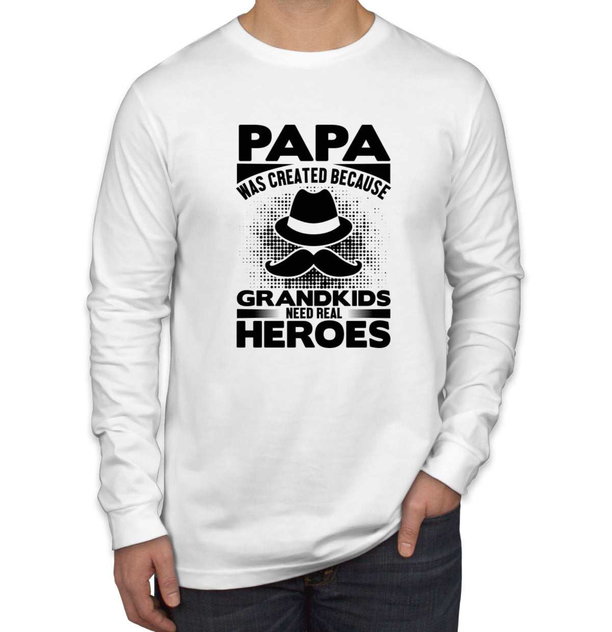 Papa Was Created Because Grandkids Need Real Heroes Men's Long Sleeve Shirt