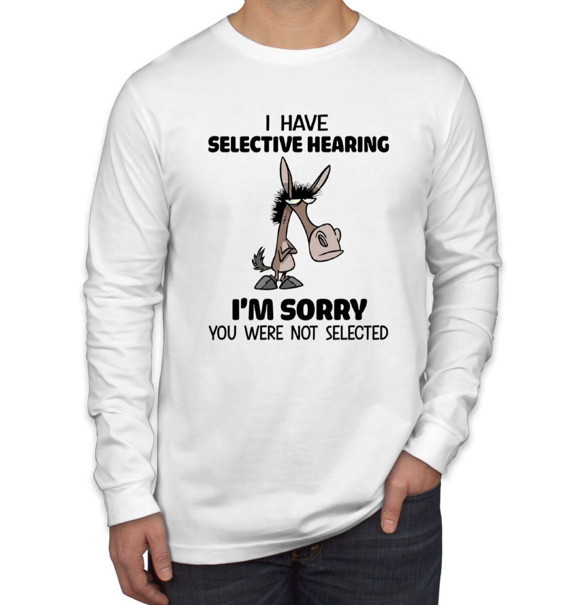 I Have Selective Hearing Sarcastic Men's Long Sleeve Shirt