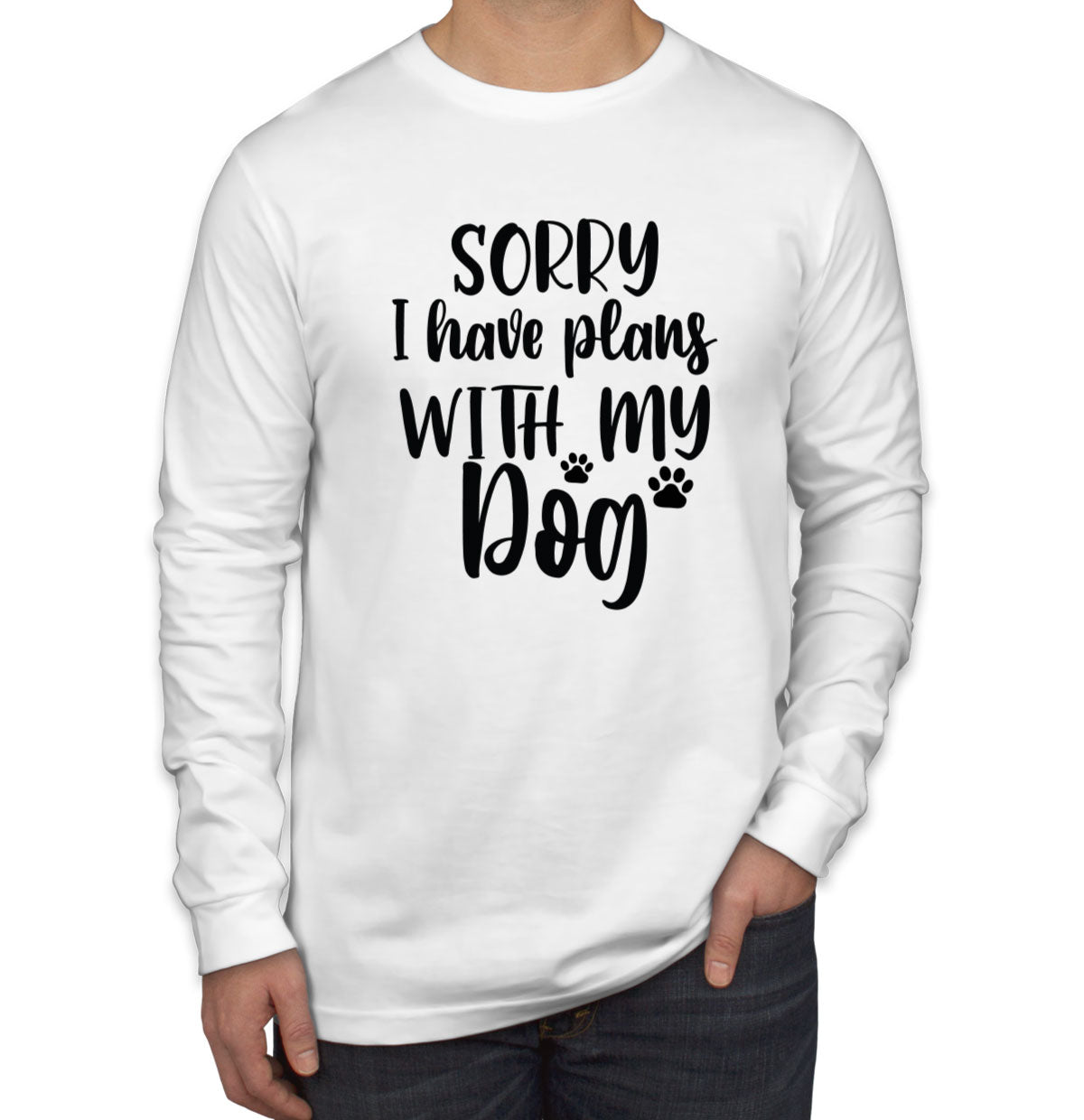 Sorry I Have Plans With My Dog Men's Long Sleeve Shirt