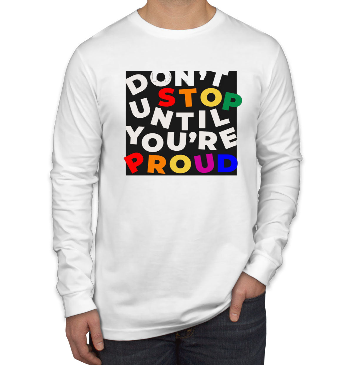 Don't Stop Until You're Proud Motivational Men's Long Sleeve Shirt