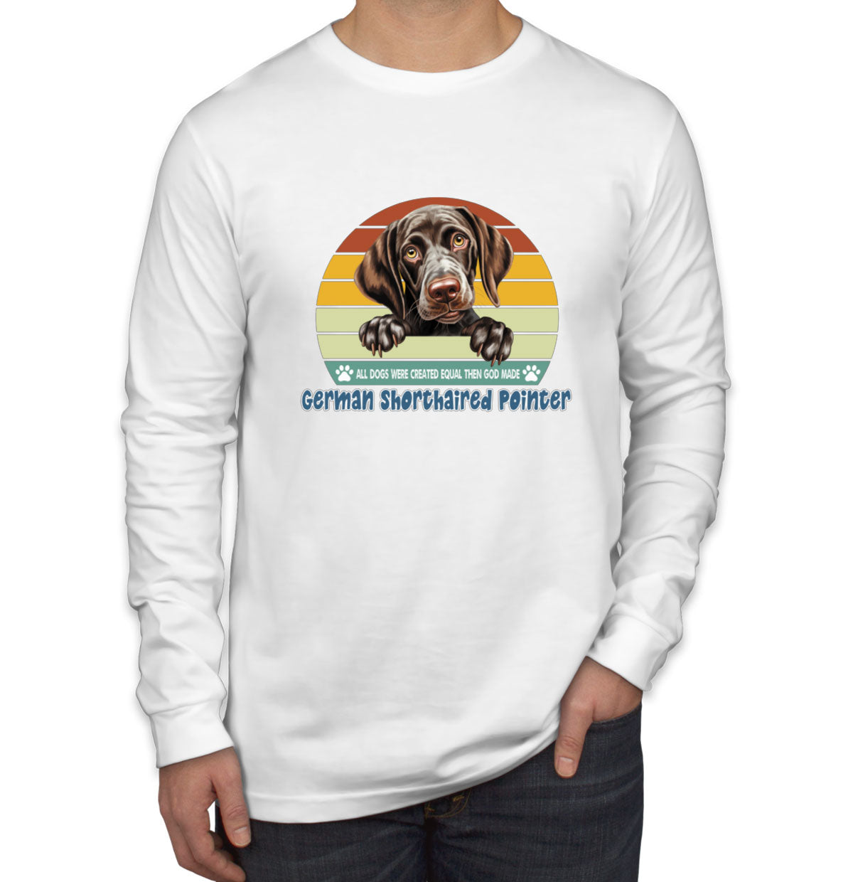 All Dogs Were Created Equal German Shorthaired Pointer Men's Long Sleeve Shirt