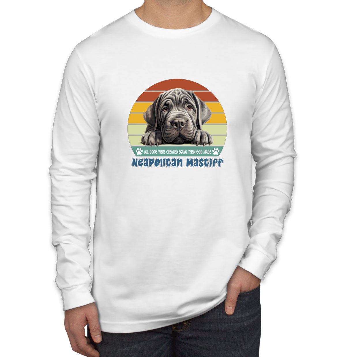 All Dogs Were Created Equal Neapolitan Mastiff Men's Long Sleeve Shirt