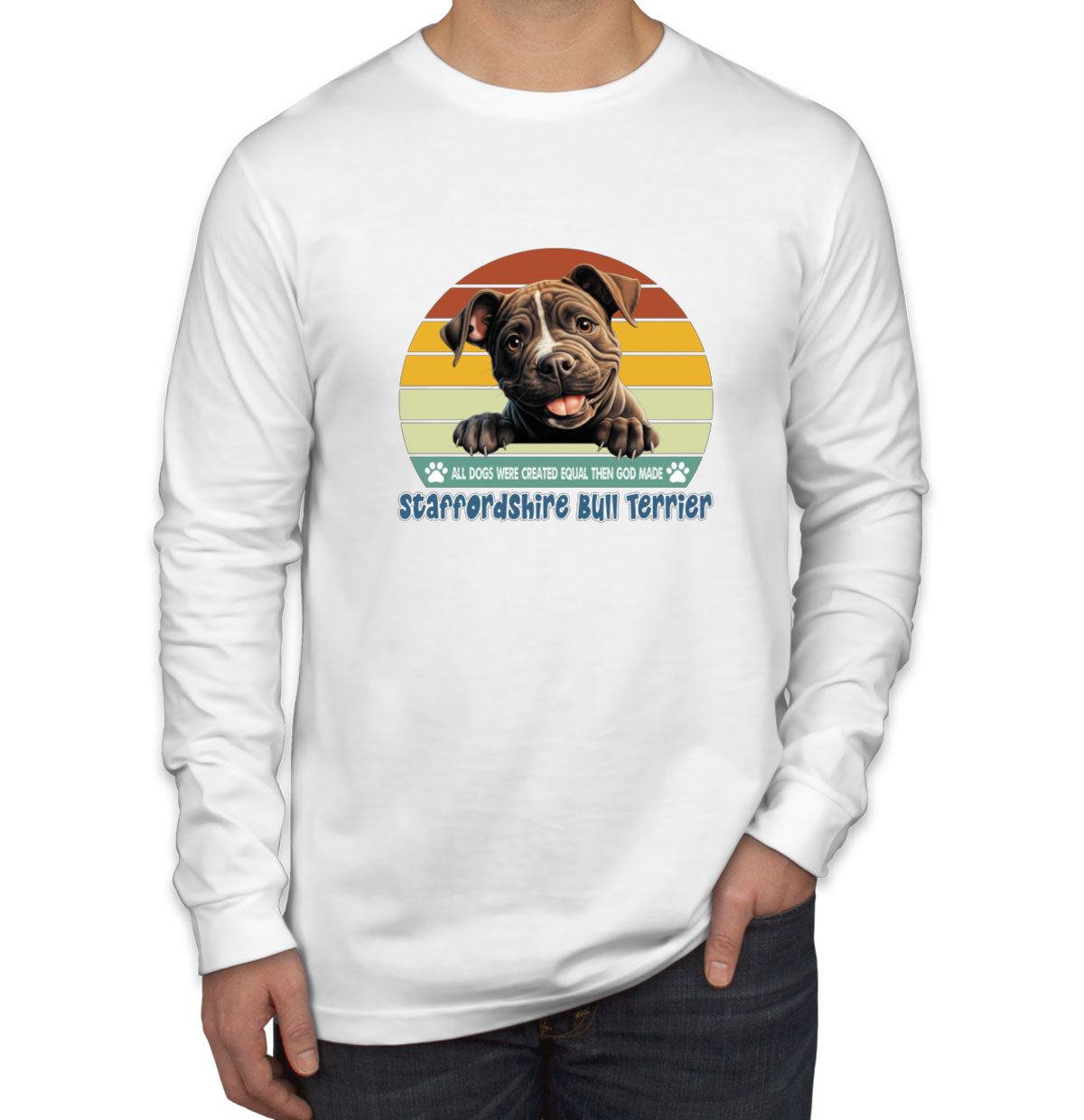 All Dogs Were Created Equal Staffordshire Bull Terrier Men's Long Sleeve Shirt